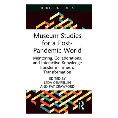 "Museum Studies for a Post-Pandemic World: Mentoring, Collaborations, and Interactive Knowledge 