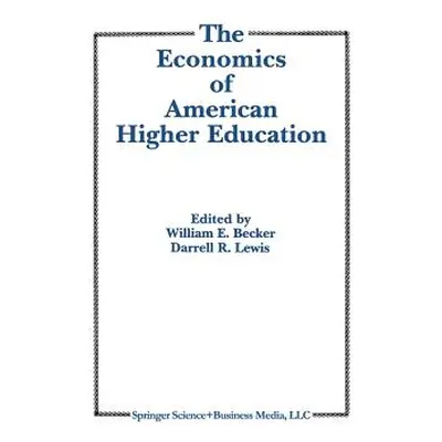 "The Economics of American Higher Education" - "" ("Becker William E. Jr.")