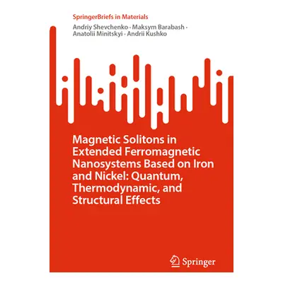 "Magnetic Solitons in Extended Ferromagnetic Nanosystems Based on Iron and Nickel: Quantum, Ther