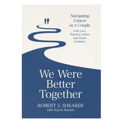 "We Were Better Together: Navigating Cancer as a Couple with Love, Practical Advice and Expert G