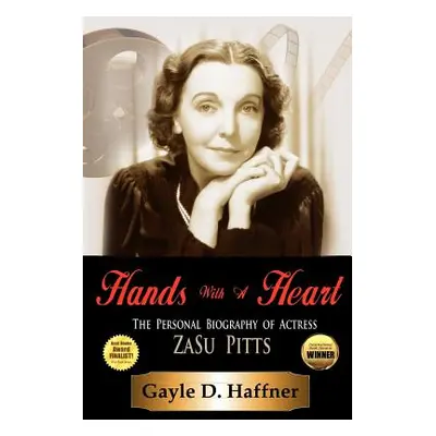 "Hands with a Heart: The Personal Biography of Actress Zasu Pitts" - "" ("Haffner Gayle D.")