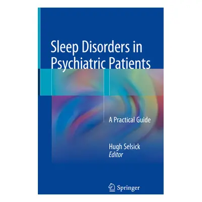 "Sleep Disorders in Psychiatric Patients: A Practical Guide" - "" ("Selsick Hugh")