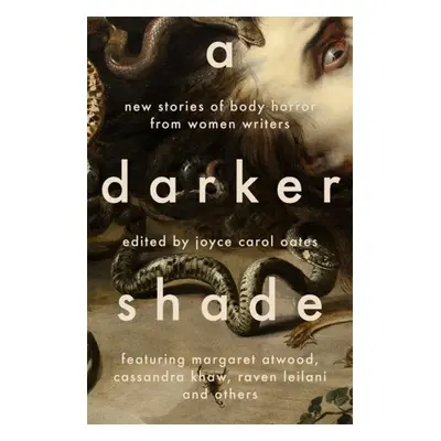 "Darker Shade" - "New Stories of Body Horror from Women Writers" ("Oates Joyce Carol")