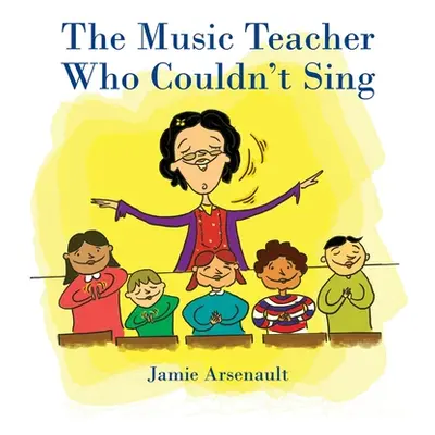 "The Music Teacher Who Couldn't Sing" - "" ("Arsenault Jamie")