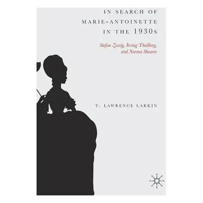 "In Search of Marie-Antoinette in the 1930s: Stefan Zweig, Irving Thalberg, and Norma Shearer" -