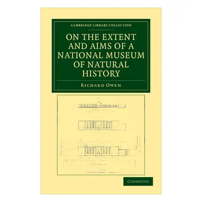 "On the Extent and Aims of a National Museum of Natural History: Including the Substance of a Di