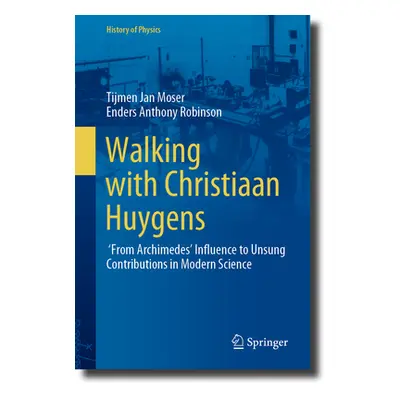 "Walking with Christiaan Huygens: From Archimedes' Influence to Unsung Contributions in Modern S