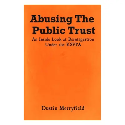 "Abusing The Public Trust" - "" ("Merryfield Dustin")