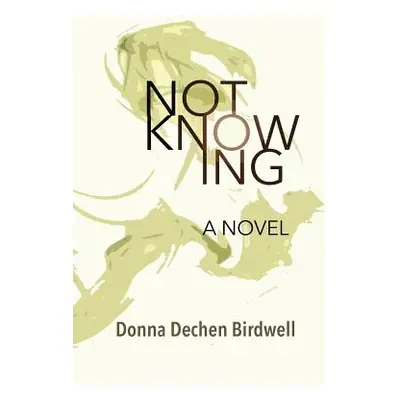 "Not Knowing" - "" ("Birdwell Donna Dechen")