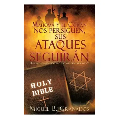 "Mahoma y el Corn nos Persiguen sus Ataques Seguirn: Un libro claro, sencillo y completo para to