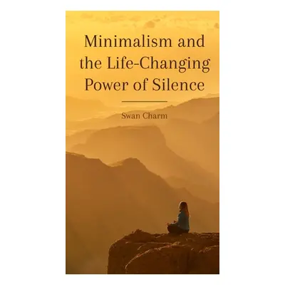 "Minimalism and the Life-Changing Power of Silence" - "" ("Charm Swan")