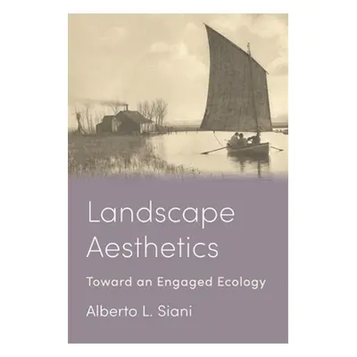 "Landscape Aesthetics: Toward an Engaged Ecology" - "" ("Siani Alberto L.")