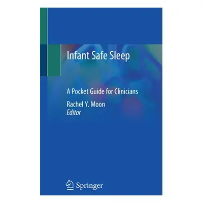 "Infant Safe Sleep: A Pocket Guide for Clinicians" - "" ("Moon Rachel Y.")