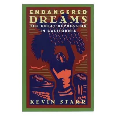 "Endangered Dreams: The Great Depression in California" - "" ("Starr Kevin")