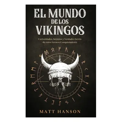 "El Mundo de los Vikingos: Curiosidades, Secretos y Verdades Detrs de estos Feroces Conquistador