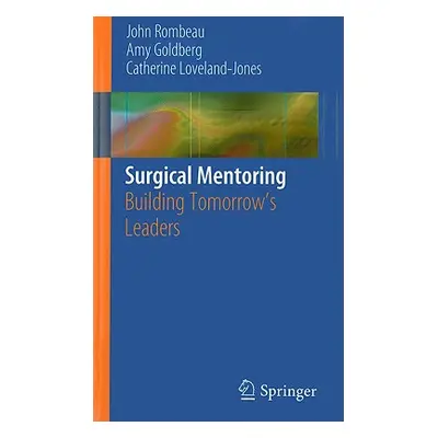 "Surgical Mentoring: Building Tomorrow's Leaders" - "" ("Rombeau John L.")