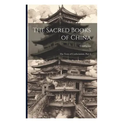 "The Sacred Books of China: The Texts of Confucianism, Part 4" - "" ("Confucius")