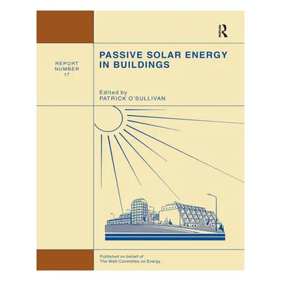 "Passive Solar Energy in Buildings: Watt Committee: Report Number 17" - "" ("O'Sullivan P.")