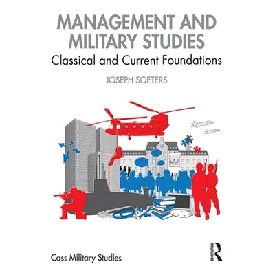 "Management and Military Studies: Classical and Current Foundations" - "" ("Soeters Joseph")