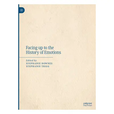 "Facing Up to the History of Emotions" - "" ("Downes Stephanie")