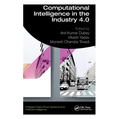 "Computational Intelligence in the Industry 4.0" - "" ("Dubey Anil Kumar")