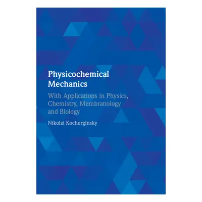 "Physicochemical Mechanics: With Applications in Physics, Chemistry, Membranology and Biology" -