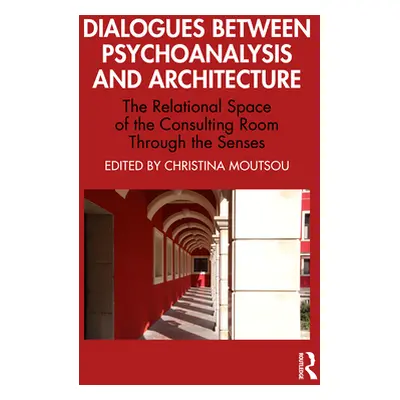 "Dialogues Between Psychoanalysis and Architecture: The Relational Space of the Consulting Room 