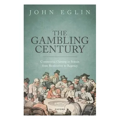 "The Gambling Century: Commercial Gaming in Britain from Restoration to Regency" - "" ("Eglin Jo