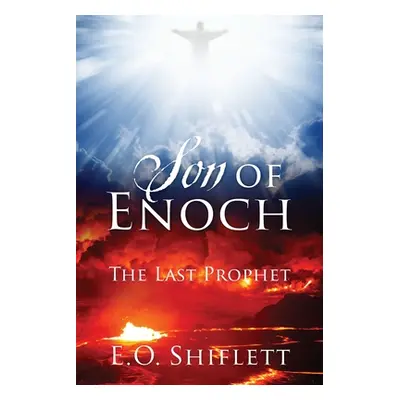 "Son of Enoch: The Last Prophet" - "" ("Shiflett E. O.")