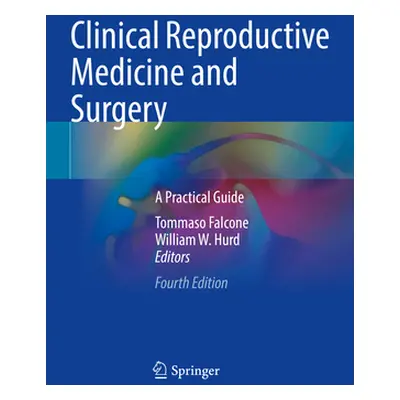 "Clinical Reproductive Medicine and Surgery: A Practical Guide" - "" ("Falcone Tommaso")