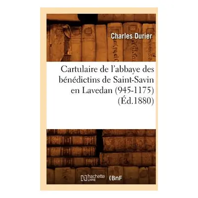 "Cartulaire de l'Abbaye Des Bndictins de Saint-Savin En Lavedan (945-1175) (d.1880)" - "" ("Sans