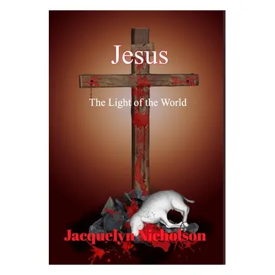 "Jesus: The Light of the World" - "" ("Nicholson Jacquelyn")