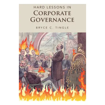 "Hard Lessons in Corporate Governance" - "" ("Tingle Bryce C.")