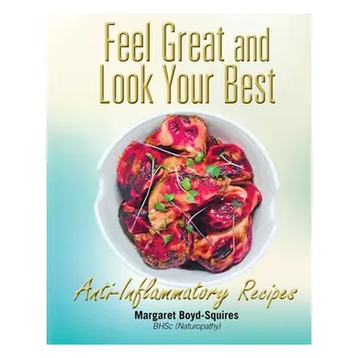 "Feel Great and Look Your Best: Anti-Inflammatory Recipes" - "" ("Squires Margaret Boyd")