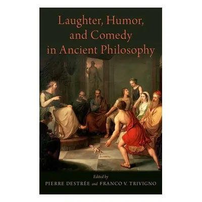 "Laughter, Humor, and Comedy in Ancient Philosophy" - "" ("Destre Pierre")