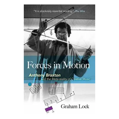 "Forces in Motion: Anthony Braxton and the Meta-Reality of Creative Music: Interviews and Tour N