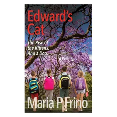 "Edward's Cat. The Rise of the Kittens. And a Dog." - "" ("Frino Maria P.")