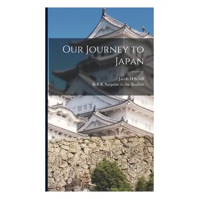 "Our Journey to Japan" - "" ("Schiff Jacob H.")