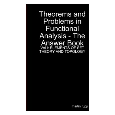 "Theorems And Problems in Functional Analysis - the answer book Vol I: Elements of Set Theory an