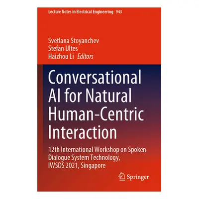 "Conversational AI for Natural Human-Centric Interaction: 12th International Workshop on Spoken 