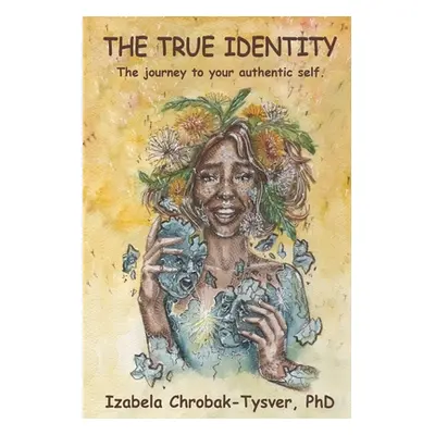 "The True Identity: The Journey to Your Authentic Self" - "" ("Ciepiel Kinga")