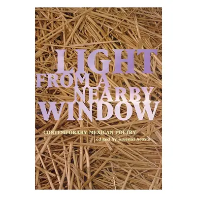 "Light from a Nearby Window: Contemporary Mexican Poetry" - "" ("Acosta Juvenal")