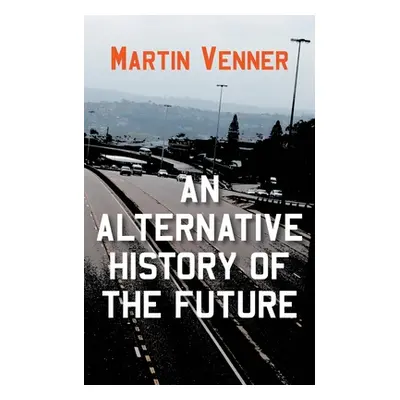 "An Alternative History of the Future" - "" ("Venner Martin")