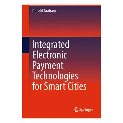 "Integrated Electronic Payment Technologies for Smart Cities" - "" ("Graham Don")