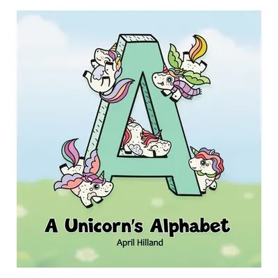 "A Unicorn's Alphabet" - "" ("Hilland April")