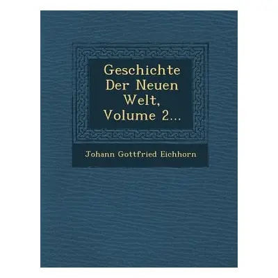 "Geschichte Der Neuen Welt, Volume 2..." - "" ("Eichhorn Johann Gottfried")