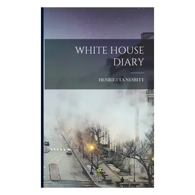 "White House Diary" - "" ("Nesbitt Henrietta")