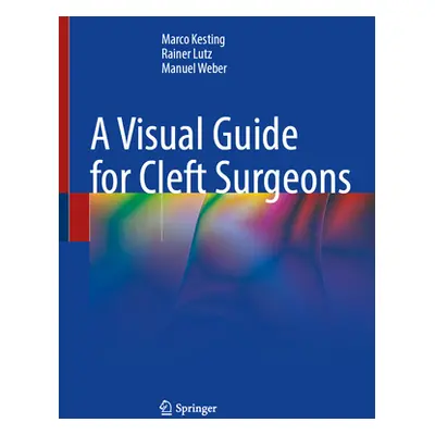 "A Visual Guide for Cleft Surgeons" - "" ("Kesting Marco")