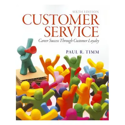 "Customer Service: Career Success Through Customer Loyalty" - "" ("Timm Paul")