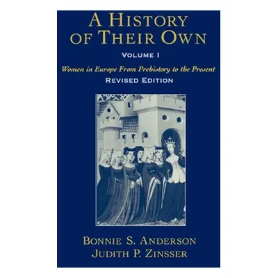 "A History of Their Own: Women in Europe from Prehistory to the Presentvolume I" - "" ("Anderson